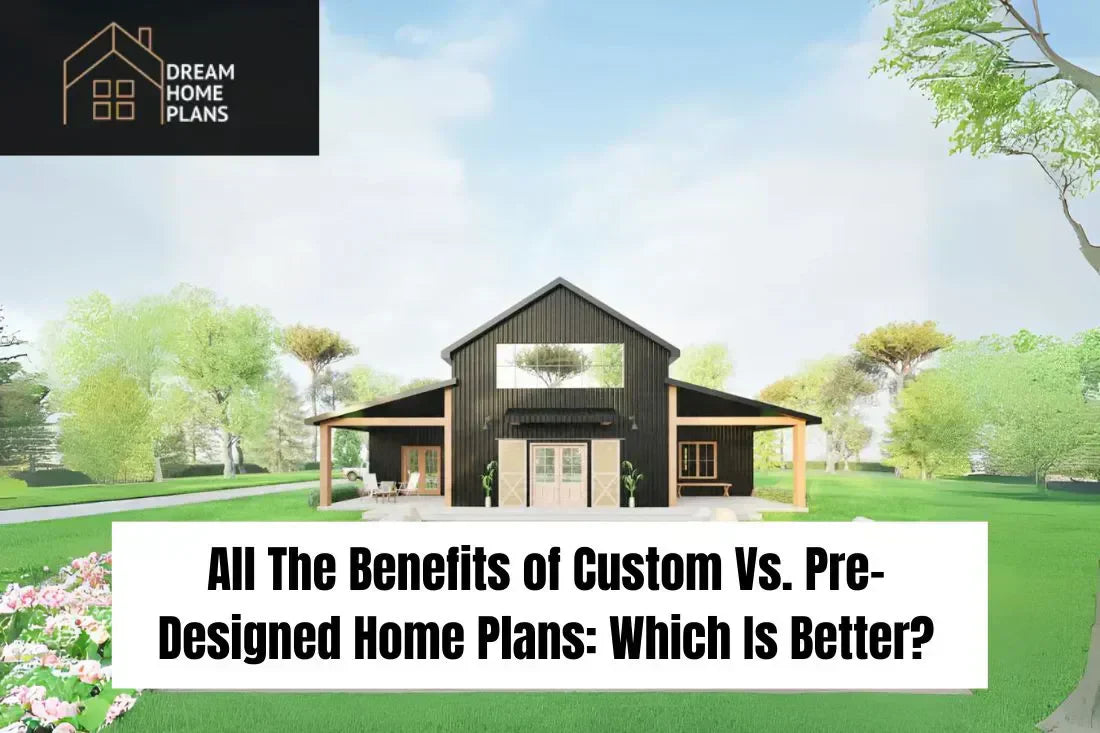 The Benefits of Custom Vs. Pre-Designed Home Plans